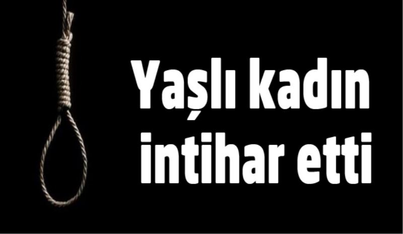 Yaşlı kadın intihar etti