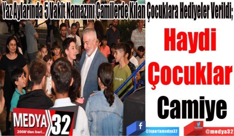 Yaz Aylarında 5 Vakit Namazını Camilerde Kılan Çocuklara Hediyeler Verildi;
Haydi 
Çocuklar 
Camiye
