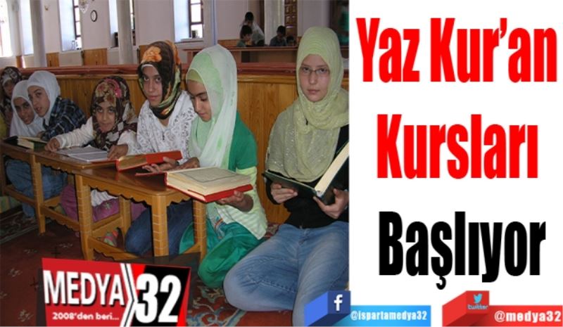 Yaz Kur’an 
Kursları 
Başlıyor  
