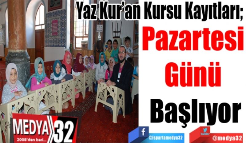 Yaz Kur’an Kursu Kayıtları; 
Pazartesi 
Günü 
Başlıyor
