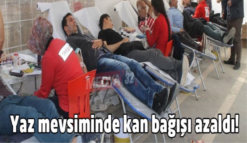 Yaz mevsiminde kan bağışı azaldı!