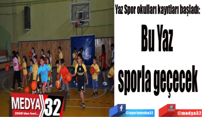 Yaz Spor okulları kayıtları başladı: 
Bu Yaz da 
sporla geçecek 
