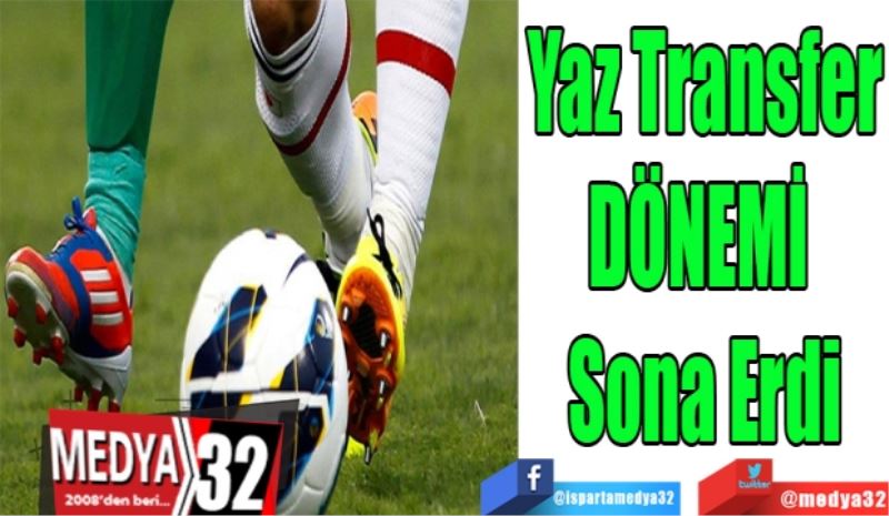 Yaz Transfer
DÖNEMİ 
Sona Erdi
