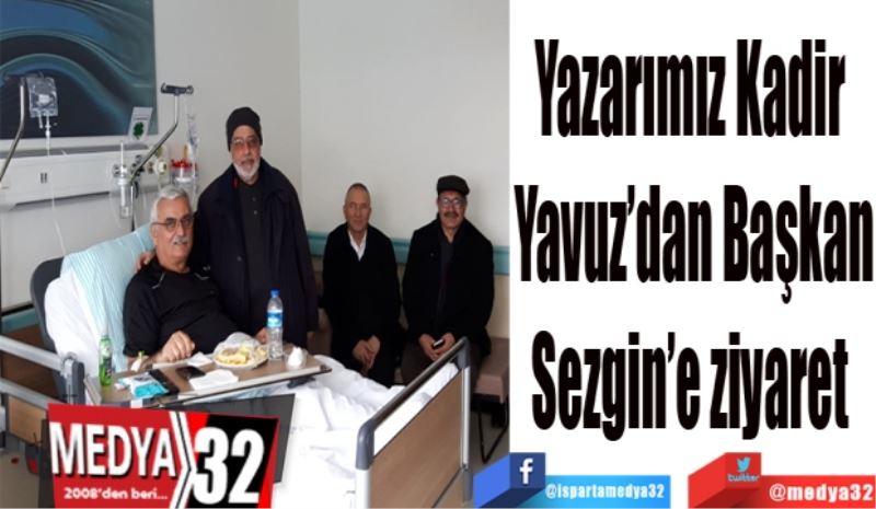 Yazarımız Kadir 
Yavuz’dan Başkan
Sezgin’e ziyaret 
