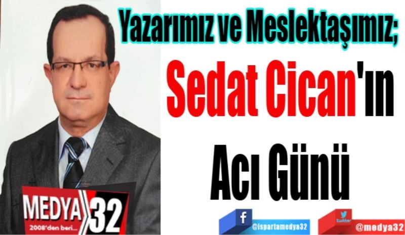 Yazarımız ve Meslektaşımız; 
Sedat Cican