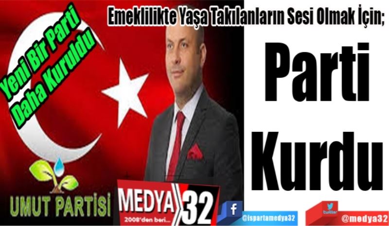 Yeni Bir Parti Daha Kuruldu
Emeklilikte Yaşa Takılanların Sesi Olmak İçin; 
Parti 
Kurdu 
