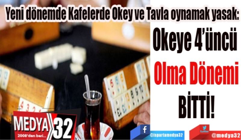 Yeni dönemde kafelerde okey ve tavla oynamak yasak: 
Okeye 4’üncü 
Olma Dönemi
BİTTİ 
