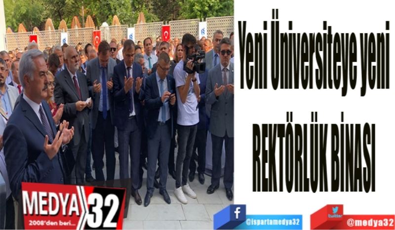 Yeni Üniversiteye yeni 
REKTÖRLÜK BİNASI 
