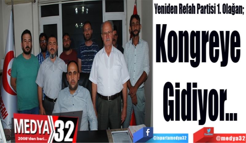 Yeniden Refah Partisi 1. Olağan; 
Kongreye 
Gidiyor…
