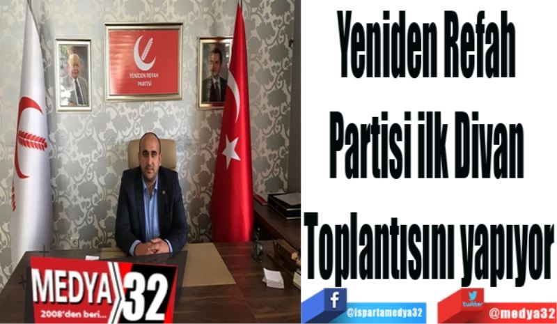 Yeniden Refah 
Partisi ilk Divan 
Toplantısını yapıyor
