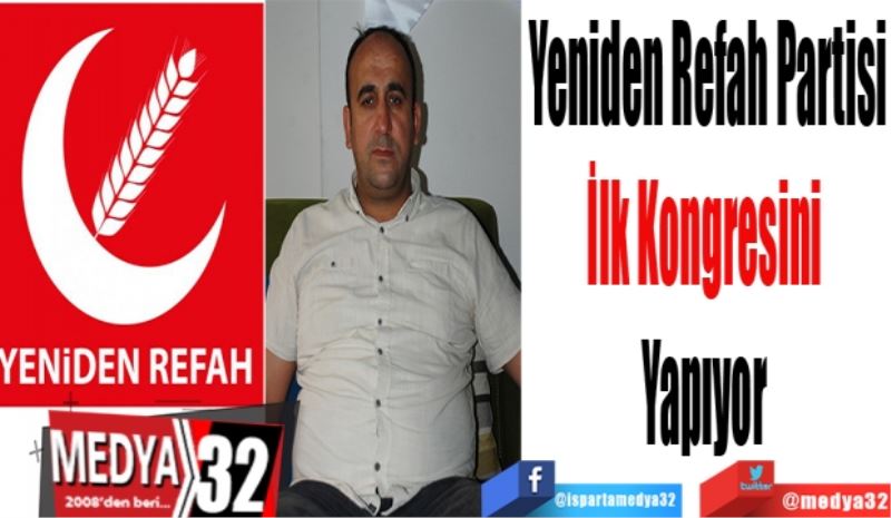 Yeniden Refah Partisi
İlk Kongresini 
Yapıyor 
