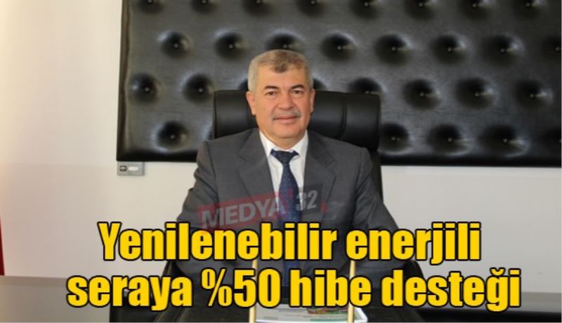 Yenilenebilir enerjili seraya %50 hibe desteği