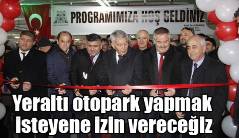 Yeraltı otopark yapmak isteyene izin vereceğiz