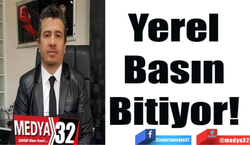 Yerel 
Basın 
Bitiyor! 
