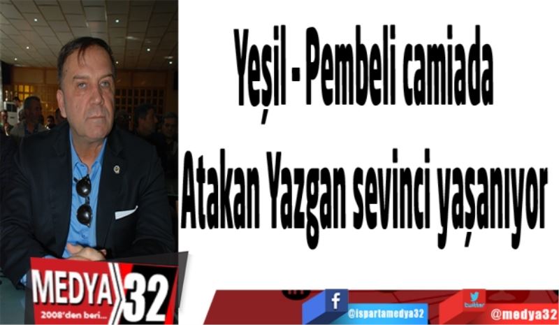 Yeşil – Pembeli camiada 
Atakan Yazgan sevinci yaşanıyor 
