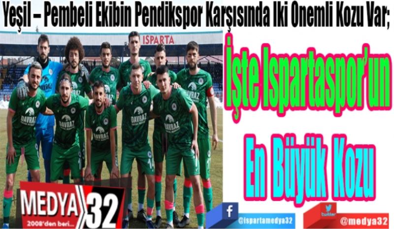 Yeşil – Pembeli Ekibin Pendikspor Karşısında İki Önemli Kozu Var; 
İşte Ispartaspor’un 
En Büyük
Kozu
