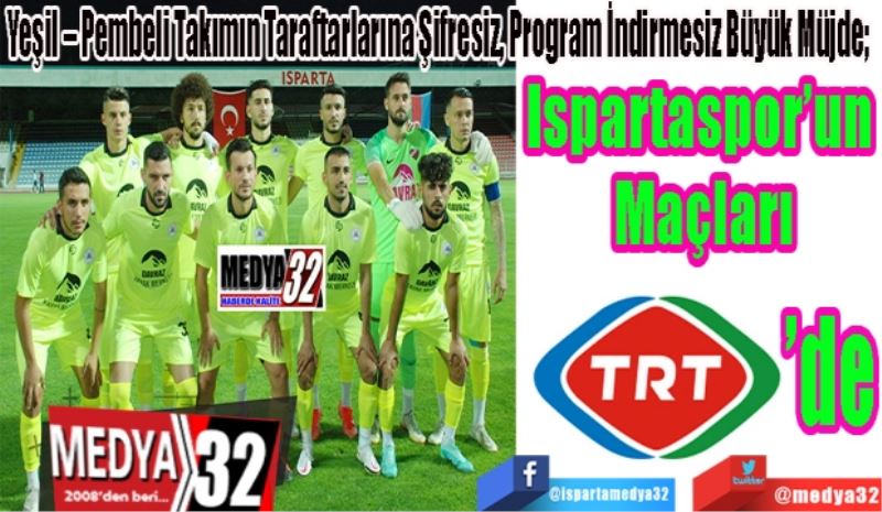 Yeşil – Pembeli Takımın Taraftarlarına Şifresiz, Program İndirmesiz Büyük Müjde; 
Ispartaspor’un 
Maçları


 
TRT’de 
