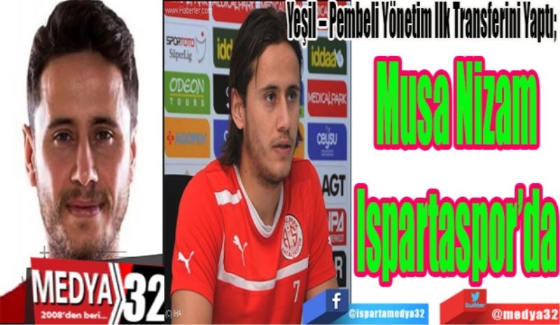  Yeşil – Pembeli Yönetim İlk Transferini Yaptı; 
Musa Nizam
Ispartaspor’da 
