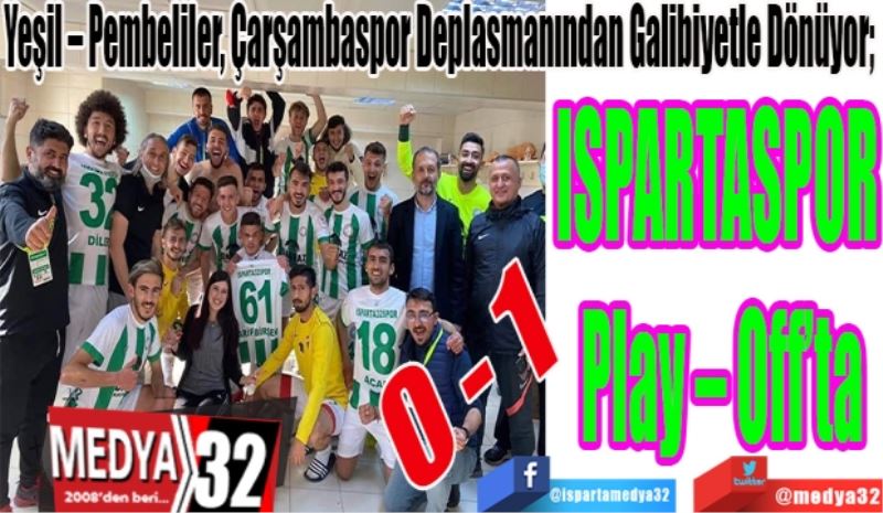 Yeşil – Pembeliler, Çarşambaspor Deplasmanından Galibiyetle Dönüyor; 
ISPARTASPOR 
Play – Off’ta 
