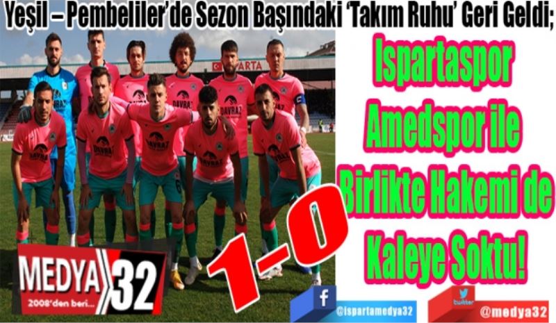 Yeşil – Pembeliler’de Sezon Başındaki ‘Takım Ruhu’ Geri Geldi; 
Ispartaspor 
Amedspor ile 
Birlikte Hakemi de
Kaleye Soktu! 
