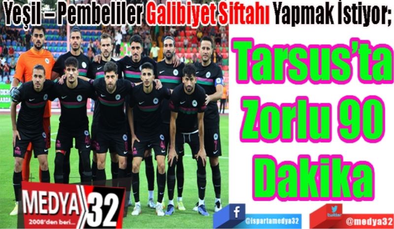 Yeşil – Pembeliler Galibiyet Siftahı Yapmak İstiyor, 
Tarsus’ta
Zorlu 90
Dakika
