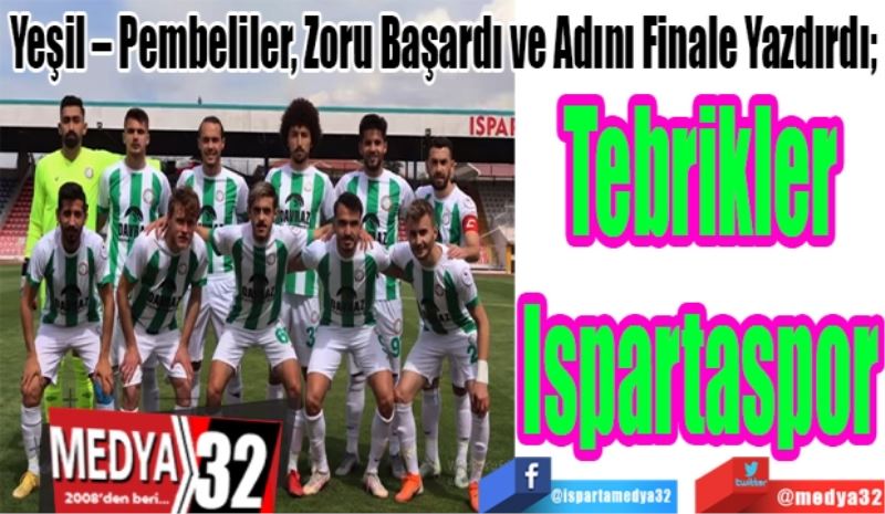 Yeşil – Pembeliler, Zoru Başardı ve Adını Finale Yazdırdı; 
Tebrikler
Ispartaspor 
