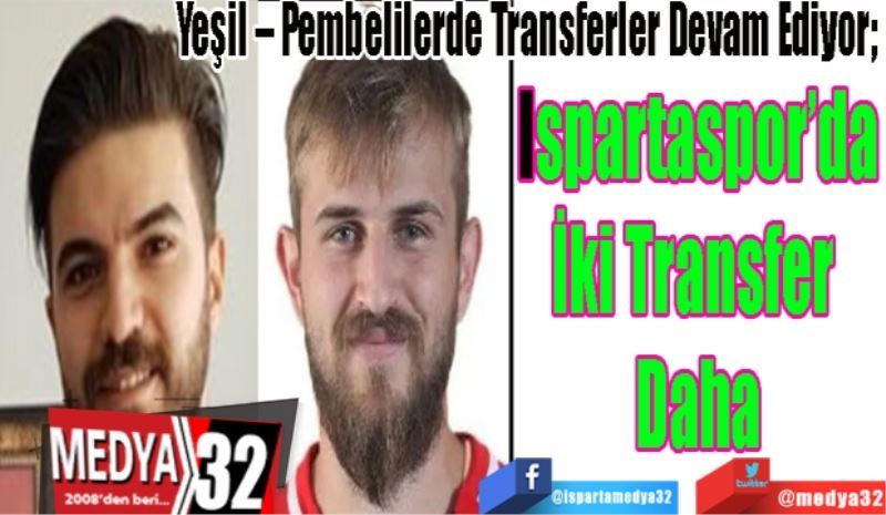 Yeşil – Pembelilerde Transferler Devam Ediyor; 
Ispartaspor’da
İki Transfer 
Daha 
