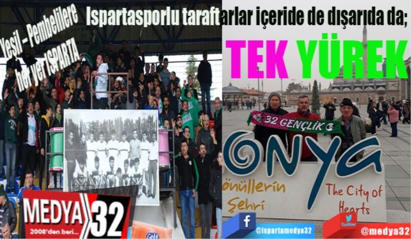 Yeşil – Pembelilere her yer ISPARTA 
Ispartasporlu taraftarlar içeride de dışarıda da;  
TEK YÜREK 
