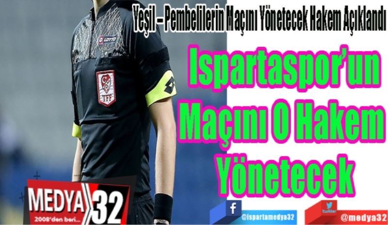 Yeşil – Pembelilerin Maçını Yönetecek Hakem Açıklandı
Ispartaspor’un
Maçını O Hakem 
Yönetecek
