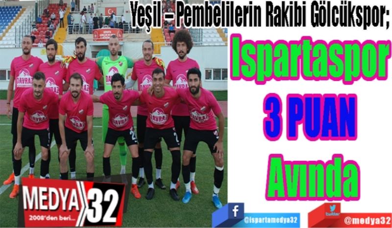 Yeşil – Pembelilerin Rakibi Gölcükspor; 
Ispartaspor 
3 PUAN 
Avında
