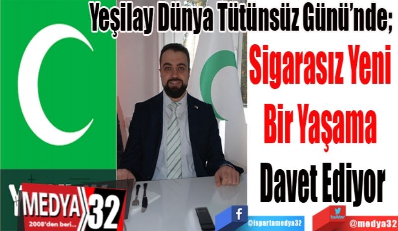 Yeşilay Dünya Tütünsüz Günü’nde; 
Sigarasız Yeni 
Bir Yaşama 
Davet Ediyor
