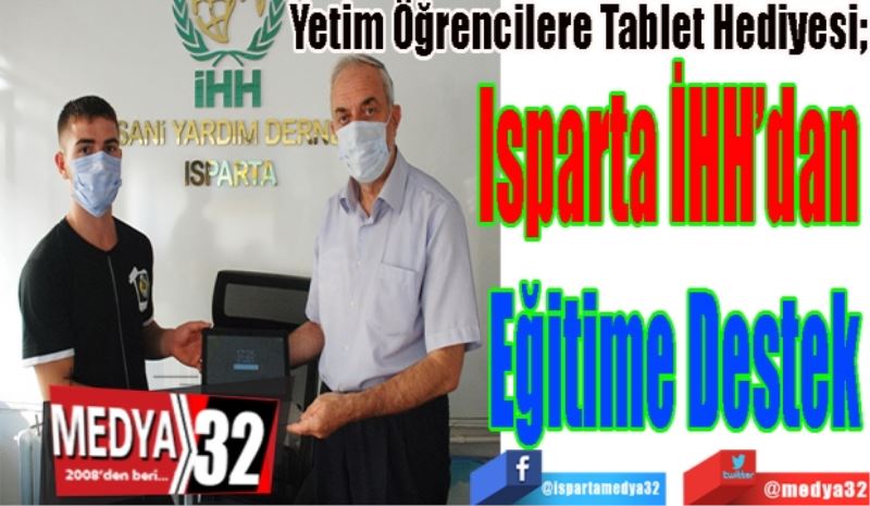 Yetim Öğrencilere Tablet Hediyesi;
Isparta İHH’dan 
Eğitime Destek 
