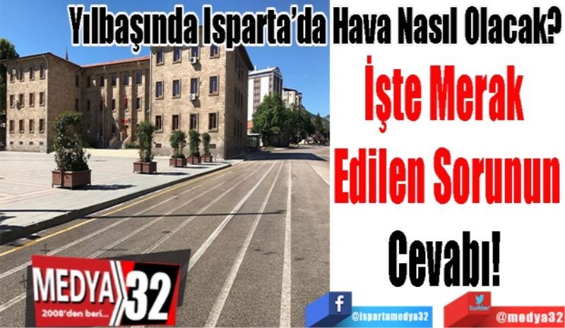 Yılbaşında Isparta’da Hava Nasıl Olacak? 
İşte Merak 
Edilen Sorunun
Cevabı! 
