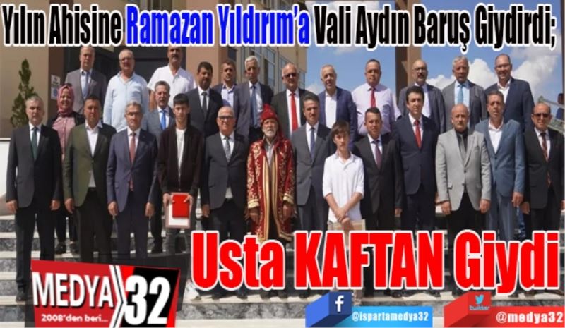 Yılın Ahisine Ramazan Yıldırım’a Vali Aydın Baruş Giydirdi; 
Usta KAFTAN Giydi
