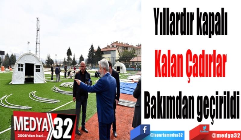 Yıllardır kapalı 
Kalan Çadırlar 
Bakımdan geçirildi
