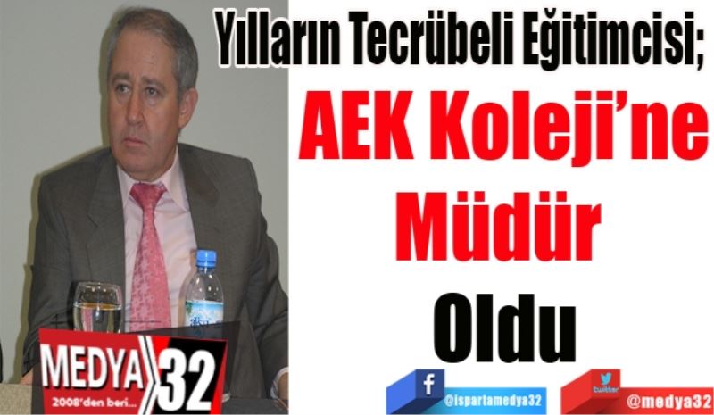 Yılların Eğitim Tecrübesi; 
AEK Koleji’ne
Müdür 
Oldu 
