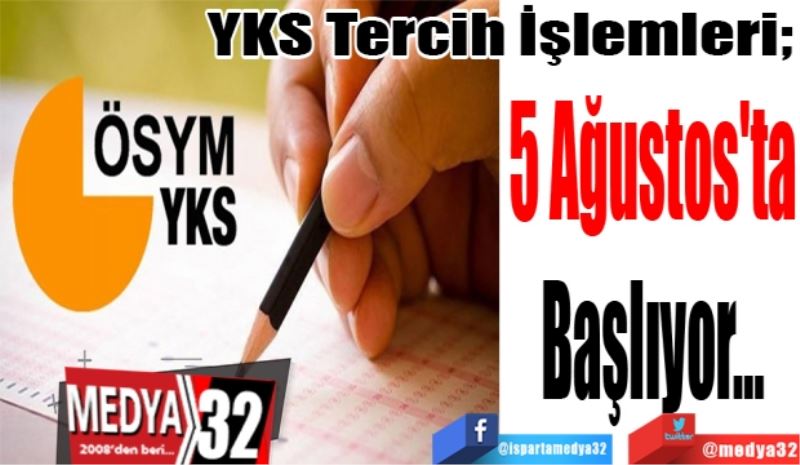 YKS Tercih İşlemleri; 
5 Ağustos