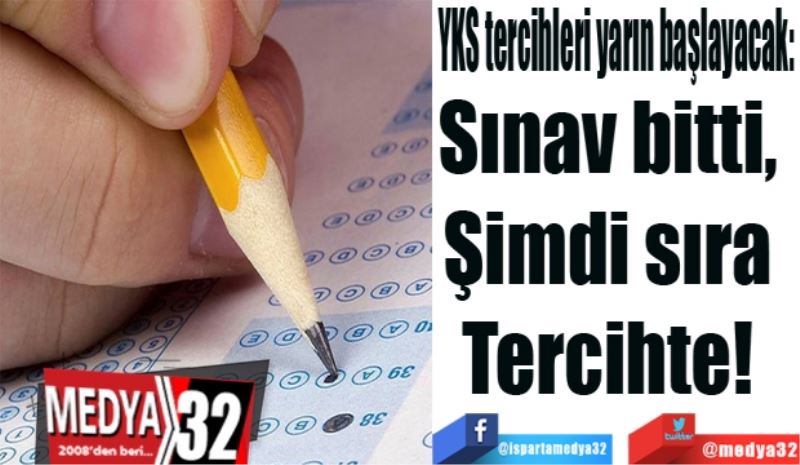 YKS tercihleri yarın başlayacak: 
Sınav bitti, 
Şimdi sıra 
Tercihte 
