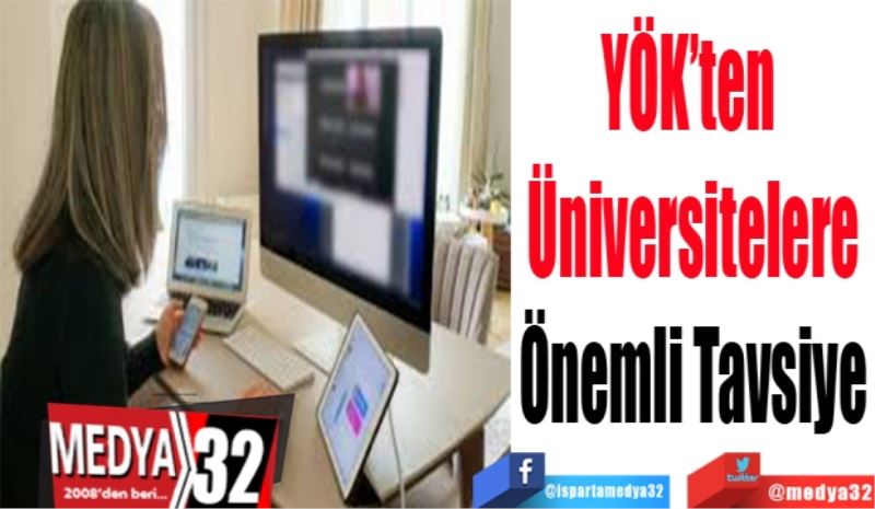 YÖK’ten 
Üniversitelere
Önemli Tavsiye
