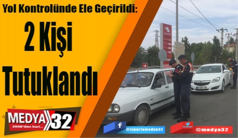 Yol Kontrolünde Ele Geçirildi: 
2 Kişi 
Tutuklandı
