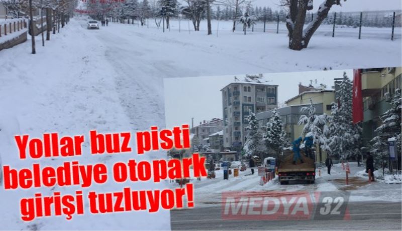 Yollar buz pisti, belediye otopark girişi tuzluyor!