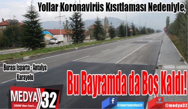 Yollar Koronavirüs Kısıtlaması Nedeniyle, 
Bu Bayramda da
Boş Kaldı! 
