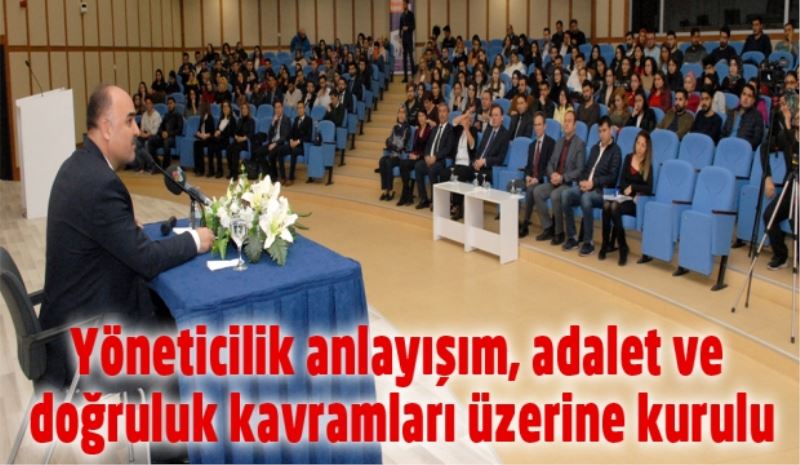 Yöneticilik anlayışım, adalet ve doğruluk kavramları üzerine kurulu