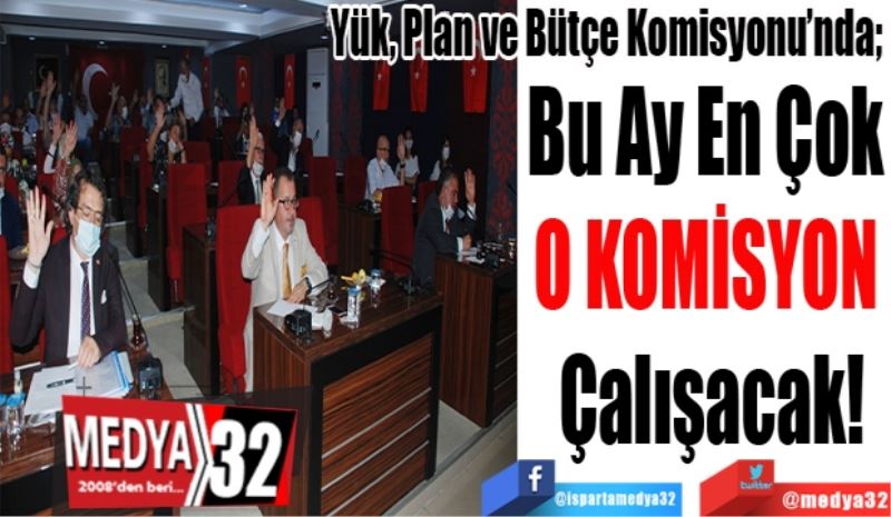 Yük, Plan ve Bütçe Komisyonu’nda; 
Bu Ay En Çok 
O KOMİSYON 
Çalışacak!
