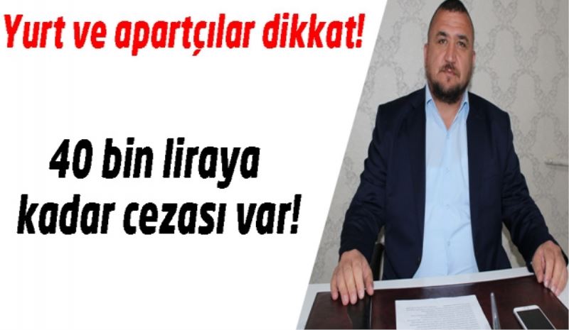 Yurt ve apartçılar dikkat! 40 bin liraya kadar cezası var!