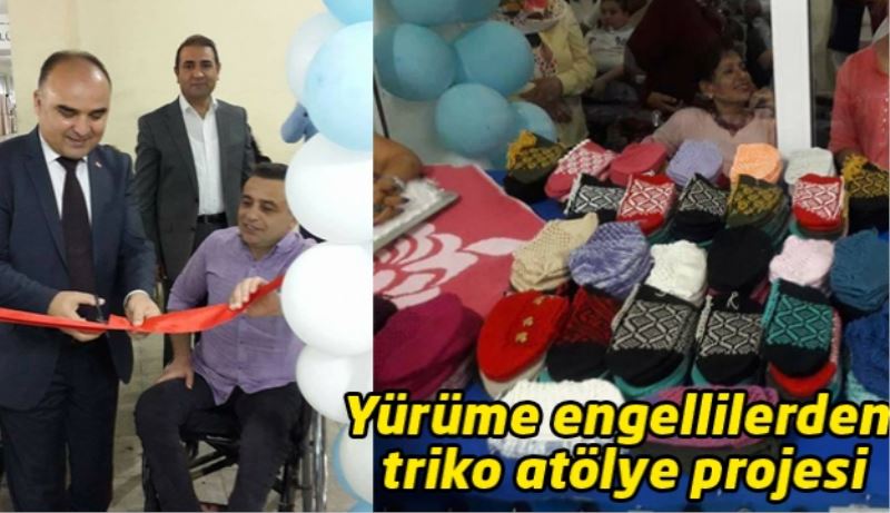 Yürüme engellilerden triko atölye projesi