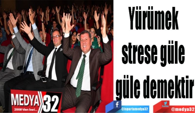 Yürümek 
strese güle 
güle demektir
