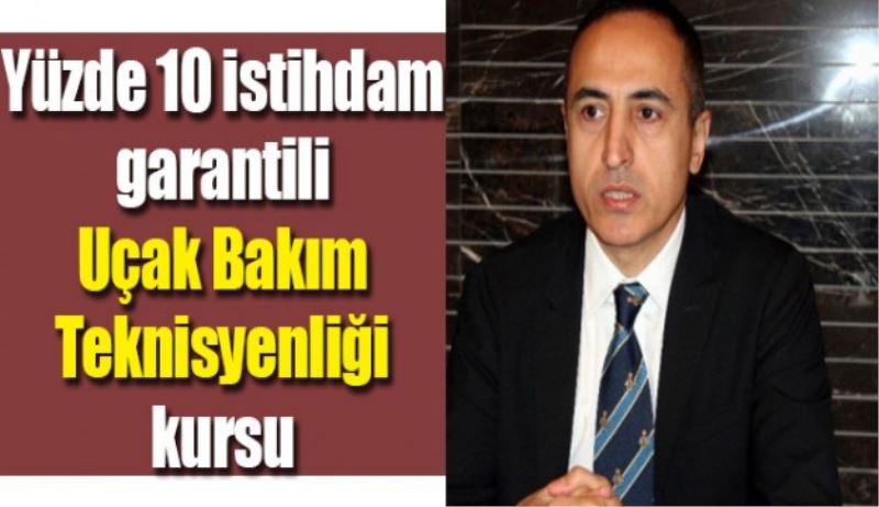 Yüzde 10 istihdam garantili Uçak Bakım Teknisyenliği kursu