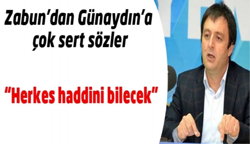 Zabun’dan Günaydın’a çok sert sözler