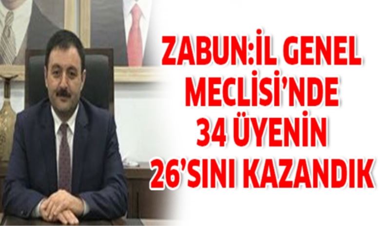 ZABUN: İL GENEL MECLİSİ’NDE 34 ÜYENİN 26’SINI KAZANDIK 